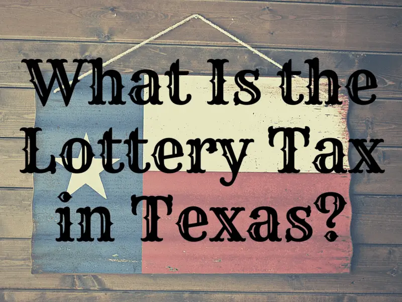 How Much Is Lottery Tax In Texas